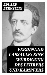 Ferdinand Lassalle: Eine Würdigung des Lehrers und Kämpfers