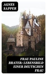 Frau Pauline Brater: Lebensbild einer deutschen Frau - Agnes Sapper