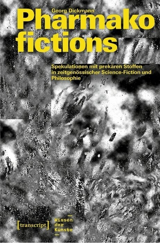 Pharmakofictions – Spekulationen mit prekären Stoffen in zeitgenössischer Science-Fiction und Philosophie