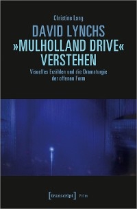 David Lynchs &raquo;Mulholland Drive&laquo; verstehen - Christine Lang