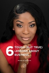 6 Tough (But True) Lessons About Bussiness - Michelle Celestin