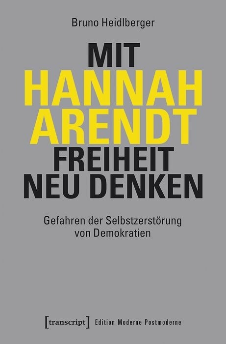 Mit Hannah Arendt Freiheit neu denken -  Bruno Heidlberger