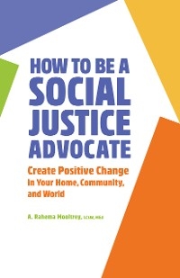 How to Be a Social Justice Advocate -  A. Rahema Mooltrey