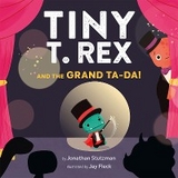 Tiny T. Rex and the Grand Ta-Da! -  Jonathan Stutzman