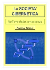 La societ&agrave; cibernetica - Nell'era della conoscenza - Francesco Bonanni
