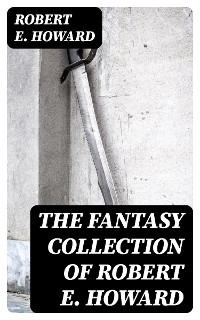 The Fantasy Collection of Robert E. Howard