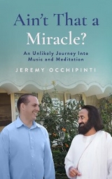 Ain't That a Miracle? An Unlikely Journey Into Music and Meditation - Jeremy Occhipinti