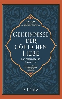 Geheimnisse der Göttlichen Liebe - ein spirituelles Tagebuch