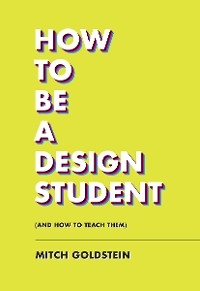 How to Be a Design Student (and How to Teach Them)