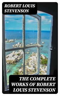 The Complete Works of Robert Louis Stevenson