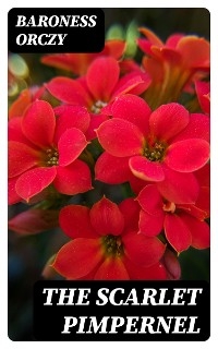 The Scarlet Pimpernel - Baroness Orczy