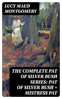 The Complete Pat of Silver Bush Series