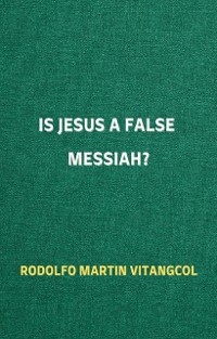 Is Jesus a False Messiah?