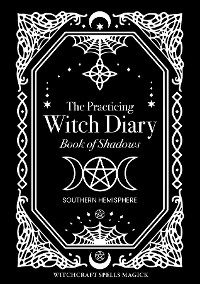 The Practicing Witch Diary 2023 - Book of Shadows - Southern Hemisphere