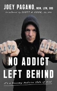 No Addict Left Behind - Joey Pagano MSW LSW CRS, Scott A. Cook MD MPH