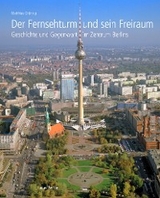 Der Fernsehturm und sein Freiraum - Matthias Grünzig