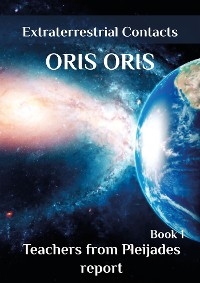 Book 1. &laquo;Teachers from Pleiades report&raquo; - Oris Oris