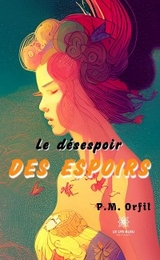 Le d&eacute;sespoir des espoirs - P.M. Orfil