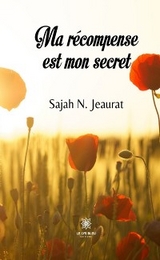 Ma r&eacute;compense est mon secret - Sajah N. Jeaurat