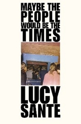 Maybe the People Would Be the Times - Lucy Sante