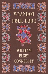 Wyandot Folk-Lore - William Elsey Connelley