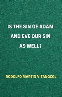 Is the Sin of Adam and Eve Our Sin as Well?