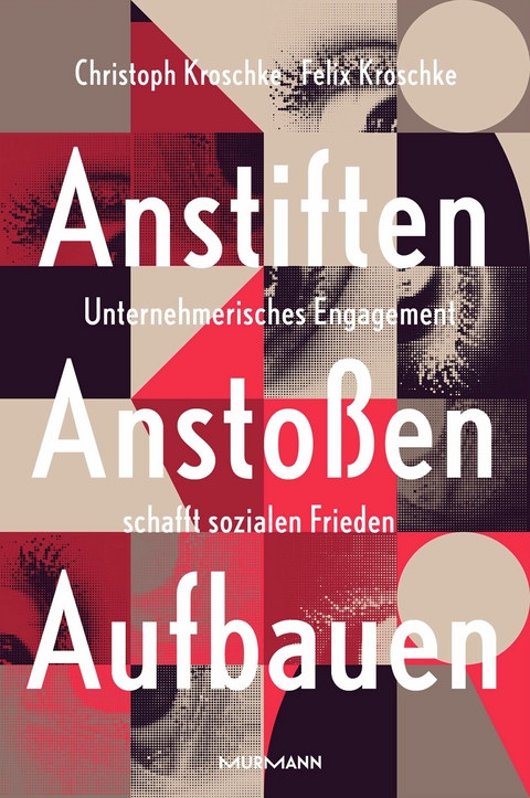 Anstiften, Ansto&szlig;en, Aufbauen. - Christoph Kroschke, Felix Kroschke