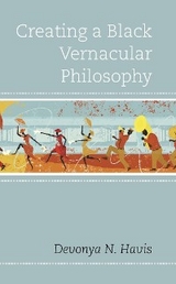 Creating a Black Vernacular Philosophy -  Devonya N. Havis