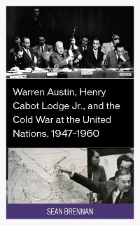 Warren Austin, Henry Cabot Lodge Jr., and the Cold War at the United Nations, 1947-1960