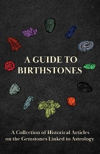 A Guide to Birthstones - A Collection of Historical Articles on the Gemstones Linked to Astrology -  Various