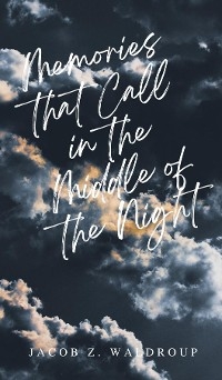 Memories That Call In The Middle Of The Night - Jacob Z Waldroup