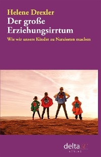 Der gro&szlig;e Erziehungsirrtum - Helene Drexler