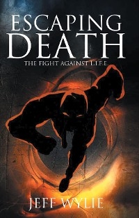 ESCAPING DEATH - Jeff Wylie