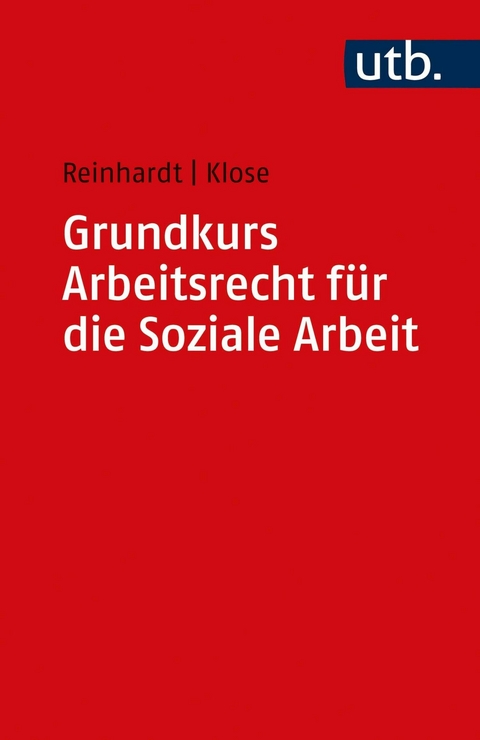 Grundkurs Arbeitsrecht f&uuml;r die Soziale Arbeit - J&ouml;rg Reinhardt, Daniel Klose