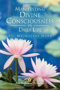 Manifesting Divine Consciousness in Daily Life - Sri Mrinalini Mata
