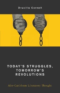 Today's Struggles, Tomorrow's Revolutions -  Drucilla Cornell