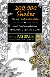 200,000 Snakes: On the Hunt in Manitoba -  Pat Spain