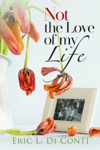 Not the Love of my Life - Eric L. Di Conti