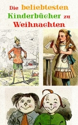 Die beliebtesten Kinderb&uuml;cher zu Weihnachten - Hans Christian Andersen, Johanna Spyri, Mark Twain, Beatrix Potter, Charles Dickens, Selma Lagerl&ouml;f, Carlo Collodi, Rudyard Kipling, Lewis Carroll, Robert Louis Stevenson, Jules Verne, Else Ury, Magda Trott, Agnes G&uuml;nther, Agnes Sapper, Wilhelm Busch, Heinrich Hoffmann, Gerdt von Bassewitz, Lothar Meggendorfer, E.T.A. Hoffman, Br&uuml;der Grimm, Hermann Bote, Frances Hodgson Burnett, Elsbeth Montzheimer, Gottfried August B&uuml;rger, Julius Wolff