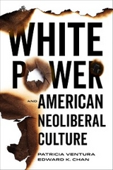 White Power and American Neoliberal Culture - Patricia Ventura, Edward K Chan