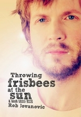 Throwing Frisbees At The Sun - Rob Jovanovic
