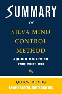 Summary of The Silva Mind Control Method by Jose Silva and Philip Miele - Quick Reads