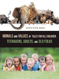 Morals and Values of Tales for Children, Teenagers, Adults and Old Folks