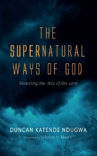 The Supernatural Ways of God - Duncan Katende Ndugwa