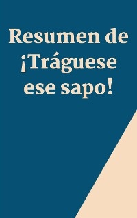 Resumen de ¡Tráguese ese sapo!