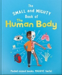Small and Mighty Book of the Human Body -  Tom Jackson