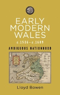 Early Modern Wales c.1536&ndash;c.1689 - Lloyd Bowen