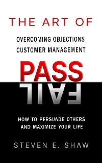 The Art of PASS FAIL - Overcoming Objections and Customer Management