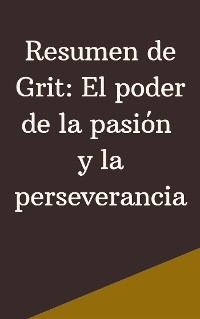 Resumen de Grit: El poder de la pasión y la perseverancia