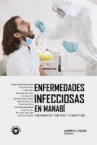 Enfermedades infecciosas en Manab&iacute; - Nakin Alberto V&eacute;liz Mero, Ver&oacute;nica Alexandra Franco Sol&oacute;rzano, Paula Andrea V&aacute;squez Jaramillo, Mar&iacute;a Annabel Cede&ntilde;o Ugalde, Xavier Carlos &Aacute;vila Pachay, Johanna Mabel S&aacute;nchez Rodr&iacute;guez, Yuri Medrano Plana, Milton Ren&eacute; Espinoza Lucas, Elisa Rodr&iacute;guez Mej&iacute;a, Yesenia Valencia Pachay, German V&eacute;lez S&aacute;enz, Ra&uacute;l de Jes&uacute;s Ch&aacute;vez Alc&iacute;var